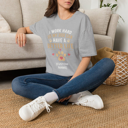 I Work Hard So My Dog Can Have a Better Life Personalized T-Shirt – Custom Dog Name Gift