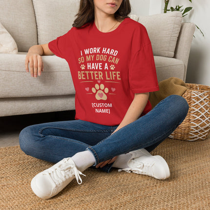 I Work Hard So My Dog Can Have a Better Life Personalized T-Shirt – Custom Dog Name Gift