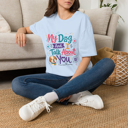 T-Shirt — "My Dog and I Talk About You" Colorful Dog Lover Tee
