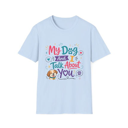 T-Shirt — "My Dog and I Talk About You" Colorful Dog Lover Tee