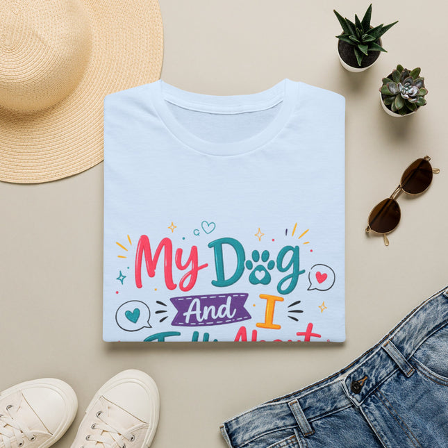T-Shirt — "My Dog and I Talk About You" Colorful Dog Lover Tee