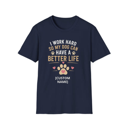 I Work Hard So My Dog Can Have a Better Life Personalized T-Shirt – Custom Dog Name Gift