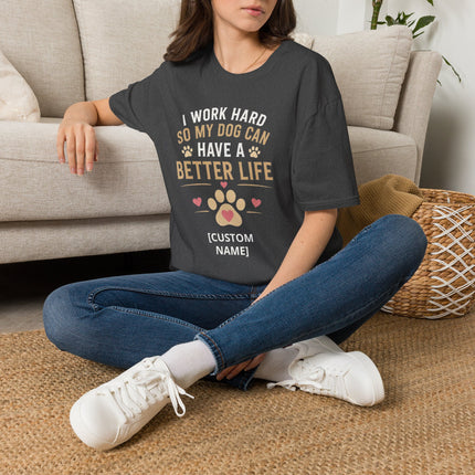 I Work Hard So My Dog Can Have a Better Life Personalized T-Shirt – Custom Dog Name Gift