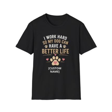 I Work Hard So My Dog Can Have a Better Life Personalized T-Shirt – Custom Dog Name Gift