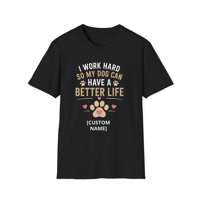I Work Hard So My Dog Can Have a Better Life Personalized T-Shirt – Custom Dog Name Gift
