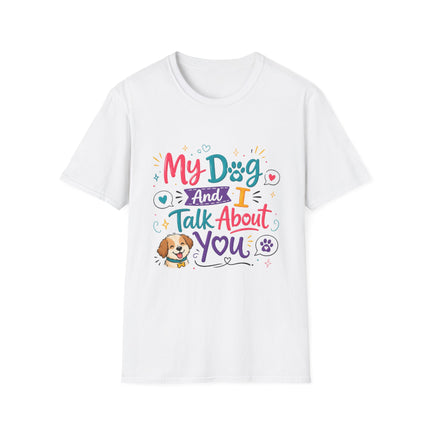 T-Shirt — "My Dog and I Talk About You" Colorful Dog Lover Tee