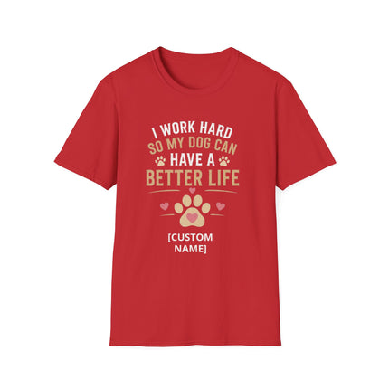 I Work Hard So My Dog Can Have a Better Life Personalized T-Shirt – Custom Dog Name Gift
