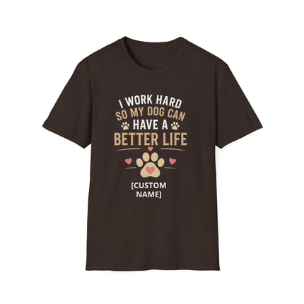 I Work Hard So My Dog Can Have a Better Life Personalized T-Shirt – Custom Dog Name Gift