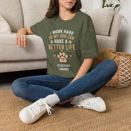 I Work Hard So My Dog Can Have a Better Life Personalized T-Shirt – Custom Dog Name Gift